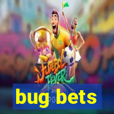 bug bets